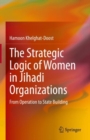 Image for The Strategic Logic of Women in Jihadi Organizations: From Operation to State Building