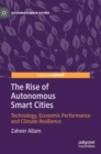 Image for The rise of autonomous smart cities  : technology, economic performance and climate resilience