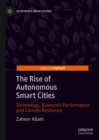 Image for The Rise of Autonomous Smart Cities: Technology, Economic Performance and Climate Resilience