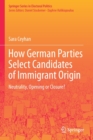 Image for How German Parties Select Candidates of Immigrant Origin : Neutrality, Opening or Closure?