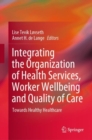 Image for Integrating the Organization of Health Services, Worker Wellbeing and Quality of Care: Towards Healthy Healthcare