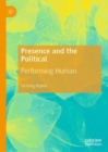 Image for Presence and the political: performing human