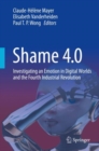 Image for Shame 4.0 : Investigating an Emotion in Digital Worlds and the Fourth Industrial Revolution