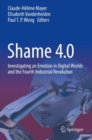 Image for Shame 4.0  : investigating an emotion in digital worlds and the Fourth Industrial Revolution