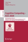 Image for Cognitive Computing – ICCC 2020 : 4th International Conference, Held as Part of the Services Conference Federation, SCF 2020, Honolulu, HI, USA, September 18-20, 2020, Proceedings