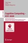 Image for Cognitive Computing - ICCC 2020: 4th International Conference, held as part of the Services Conference Federation, SCF 2020, Honolulu, HI, USA, September 18-20, 2020 : proceedings