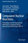 Image for Compound-Nuclear Reactions : Proceedings of the 6th International Workshop on Compound-Nuclear Reactions and Related Topics CNR*18