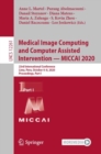 Image for Medical Image Computing and Computer Assisted Intervention - MICCAI 2020: 23rd International Conference, Lima, Peru, October 4-8, 2020, Proceedings, Part I