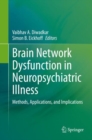 Image for Brain Network Dysfunction in Neuropsychiatric Illness : Methods, Applications, and Implications