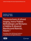 Image for Thermomechanics &amp; Infrared Imaging, Inverse Problem Methodologies and Mechanics of Additive &amp; Advanced Manufactured Materials, Volume 7: Proceedings of the 2020 Annual Conference on Experimental and Applied Mechanics : 7