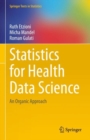 Image for Statistics for Health Data Science: An Organic Approach