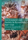 Image for Environment and society in Byzantium, 650-1150  : between the oak and the olive