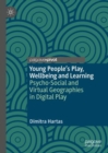 Image for Young people&#39;s play, wellbeing and learning  : psycho-social and virtual geographies in digital play
