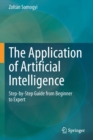 Image for The application of artificial intelligence  : step-by-step guide from beginner to expert