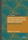 Image for Quantum Social Theory for Critical International Relations Theorists: Quantizing Critique