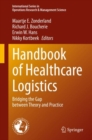 Image for Handbook of Healthcare Logistics : Bridging the Gap between Theory and Practice