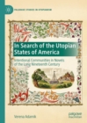 Image for In search of the utopian states of America: intentional communities in novels of the long nineteenth century