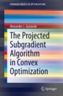 Image for The Projected Subgradient Algorithm in Convex Optimization