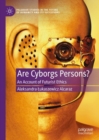 Image for Are cyborgs persons?  : an account of futurist ethics