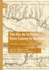 Image for The Rio de la Plata from colony to nations: commerce, society, and politics