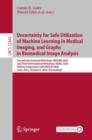 Image for Uncertainty for Safe Utilization of Machine Learning in Medical Imaging, and Graphs in Biomedical Image Analysis : Second International Workshop, UNSURE 2020, and Third International Workshop, GRAIL 2