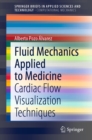 Image for Fluid Mechanics Applied to Medicine SpringerBriefs in Computational Mechanics: Cardiac Flow Visualization Techniques