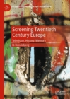 Image for Screening Twentieth Century Europe: Television, History, Memory