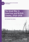 Image for The Great War in American and British cinema, 1918-1938  : art amidst the ashes
