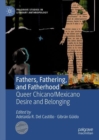 Image for Fathers, fathering, and fatherhood: queer Chicano/Mexicano desire and belonging