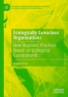 Image for Ecologically Conscious Organizations: New Business Practices Based on Ecological Commitment