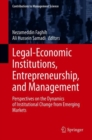 Image for Legal-Economic Institutions, Entrepreneurship, and Management: Perspectives on the Dynamics of Institutional Change from Emerging Markets