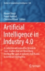 Image for Artificial Intelligence in Industry 4.0 : A Collection of Innovative Research Case-studies that are Reworking the Way We Look at Industry 4.0 Thanks to Artificial Intelligence