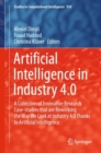 Image for Artificial Intelligence in Industry 4.0: A Collection of Innovative Research Case-Studies That Are Reworking the Way We Look at Industry 4.0 Thanks to Artificial Intelligence : 928