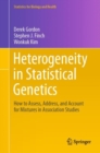 Image for Heterogeneity in Statistical Genetics : How to Assess, Address, and Account for Mixtures in Association Studies