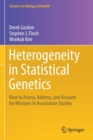 Image for Heterogeneity in Statistical Genetics : How to Assess, Address, and Account for Mixtures in Association Studies