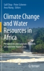 Image for Climate change and water resources in Africa  : perspectives and solutions towards an imminent water crisis