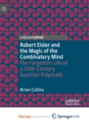 Image for Robert Eisler and the Magic of the Combinatory Mind : The Forgotten Life of a 20th-Century Austrian Polymath