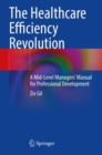 Image for The Healthcare Efficiency Revolution : A Mid-Level Managers’ Manual for Professional Development