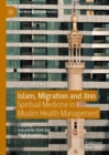 Image for Islam, Migration and Jinn: Spiritual Medicine in Muslim Health Management