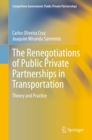 Image for The Renegotiations of Public Private Partnerships in Transportation: Theory and Practice