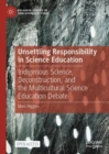 Image for Unsettling responsibility in science education: indigenous science, deconstruction, and the multicultural science education debate
