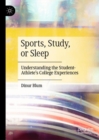 Image for Sports, study, or sleep: understanding the student-athlete&#39;s college experiences