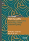 Image for The inclusive city  : the theory and practice of creating shared urban prosperity