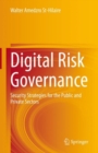 Image for Digital Risk Governance: Security Strategies for the Public and Private Sectors