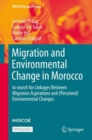 Image for Migration and Environmental Change in Morocco : In search for Linkages Between Migration Aspirations and (Perceived) Environmental Changes
