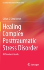 Image for Healing Complex Posttraumatic Stress Disorder : A Clinician&#39;s Guide
