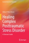 Image for Healing complex posttraumatic stress disorder  : a clinician&#39;s guide