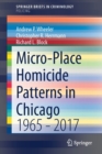 Image for Micro-Place Homicide Patterns in Chicago : 1965 - 2017