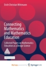 Image for Connecting Mathematics and Mathematics Education : Collected Papers on Mathematics Education as a Design Science