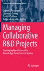 Image for Managing Collaborative R&amp;D Projects : Leveraging Open Innovation Knowledge-Flows for Co-Creation